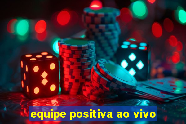 equipe positiva ao vivo